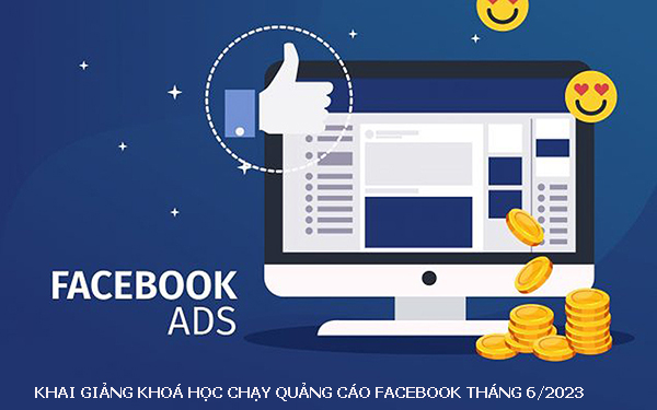 Khai giảng khoá học chạy quảng cáo facebook tháng 6 năm 2023