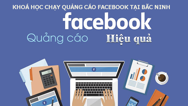 Khoá học chạy quảng cáo facebook tại Bắc Ninh