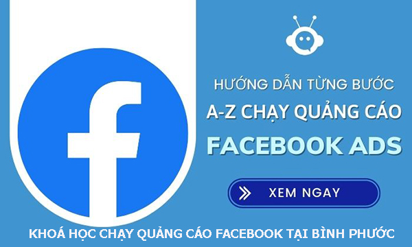 Khoá học chạy quảng cáo facebok tại Bình Phước