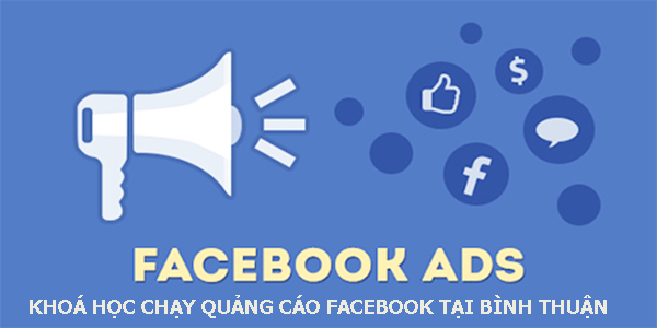 Khoá học chạy quảng cáo facebook tại Bình Thuận