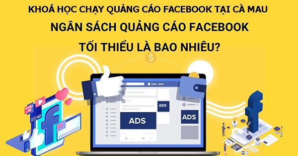 Khoá học chạy quảng cáo facebook tại Cà Mau