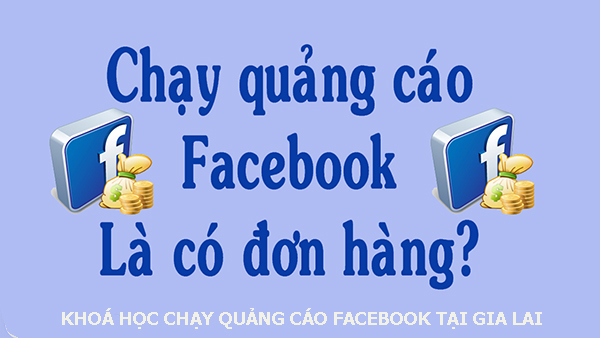 Khóa học chạy quảng cáo facebook tại Gia Lai. 