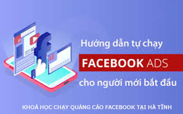 Khóa học chạy quảng cáo facebook tại Hà tĩnh