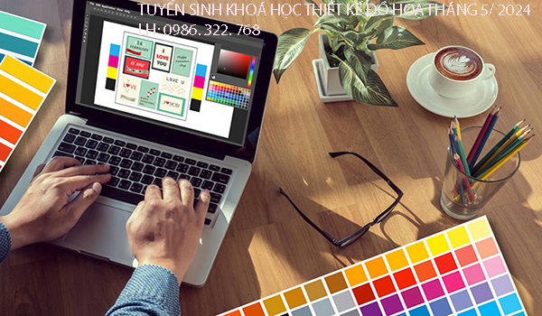 TUYỂN SINH KHOÁ HỌC THIẾT KẾ ĐỒ HOẠ THÁNG 5/ 2024