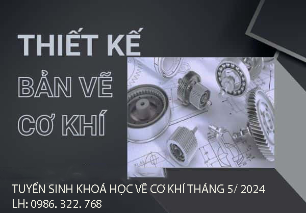 TUYỂN SINH KHOÁ HỌC VẼ CƠ KHÍ THÁNG 5/2024