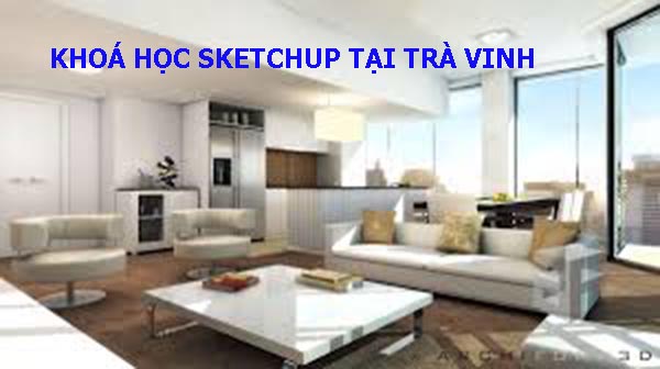 Khóa học sketchup tại Trà Vinh