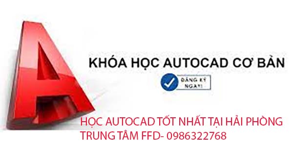 KHOÁ HỌC AUTOCAD 1 KÈM 1 TỐT NHẤT TẠI HẢI PHÒNG