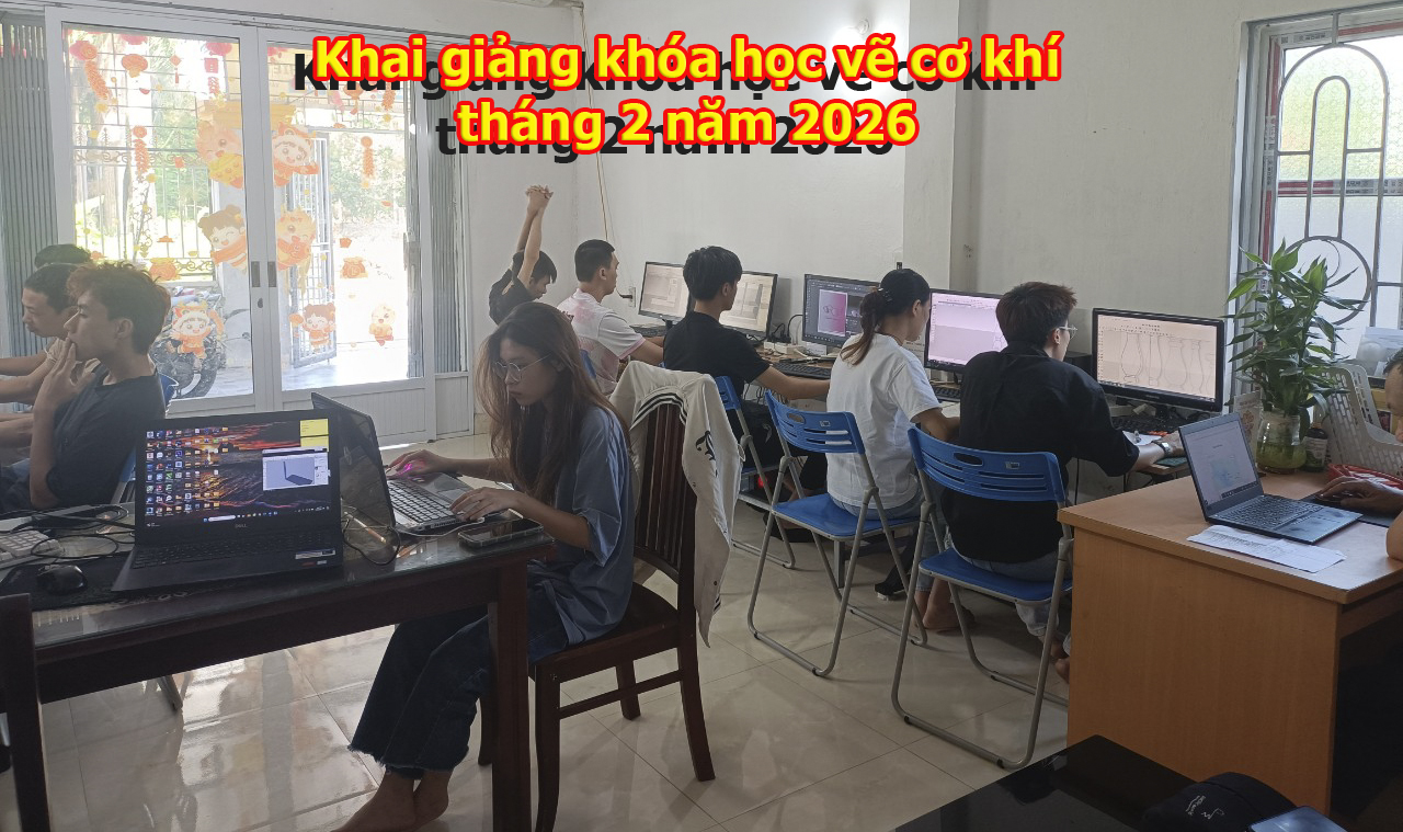 Khai giảng khoá học vẽ cơ khí tháng 2 năm 2026